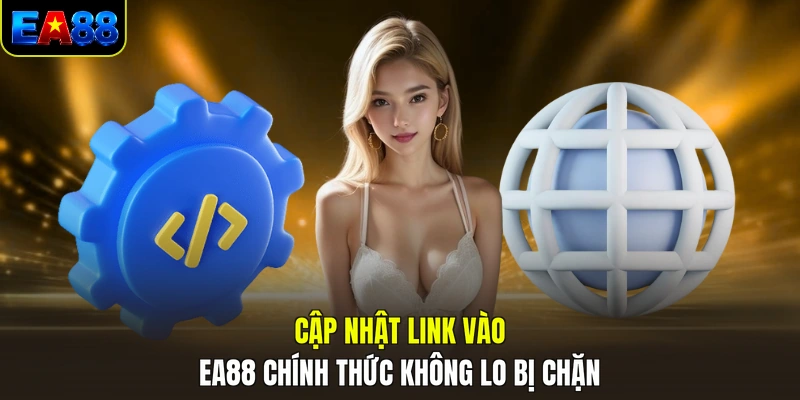 cap nhat link vao ea88 chinh thuc khong lo bi chan cap nhat link vao ea88 chinh thuc khong lo bi chan