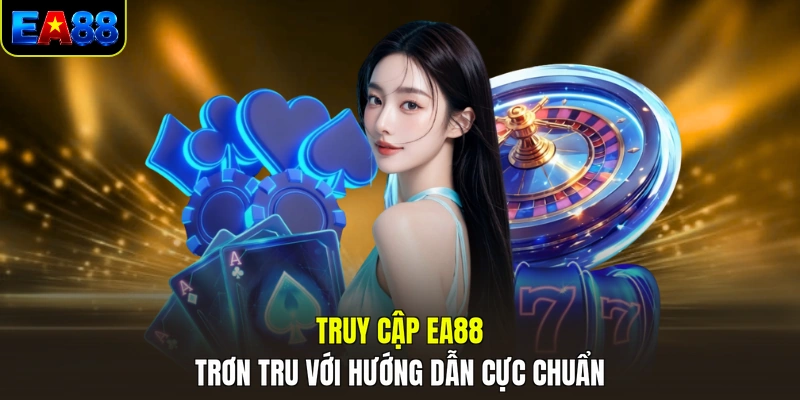 truy cap ea88 tron tru voi huong dan cuc chuan truy cap ea88 tron tru voi huong dan cuc chuan